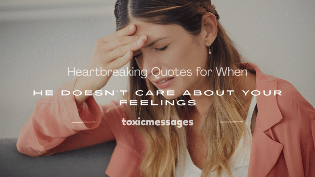 when he doesnt care about your feelings quotes