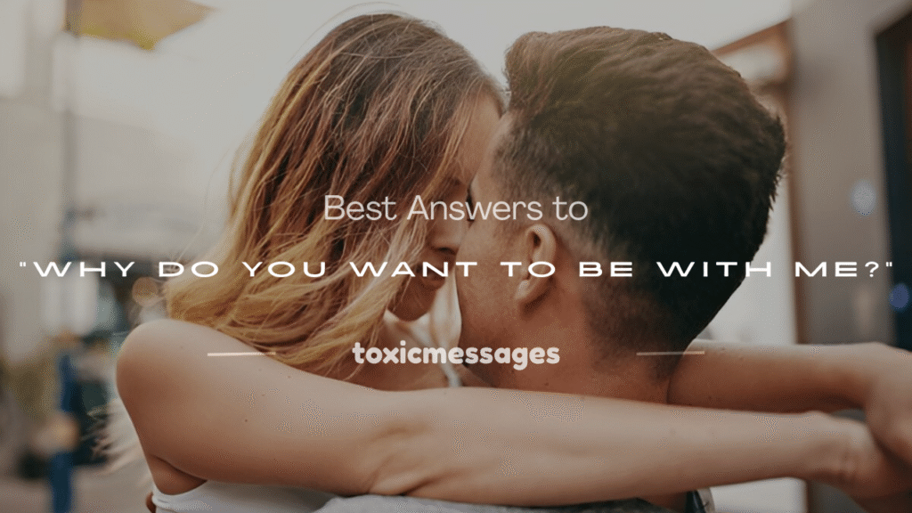 why do you want to be with me answers