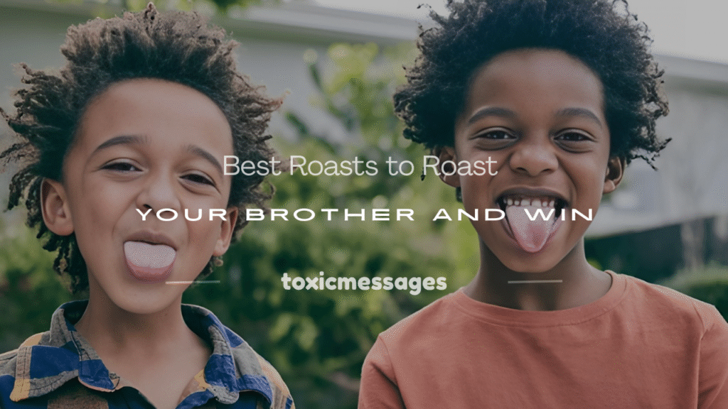roasts to roast your brother