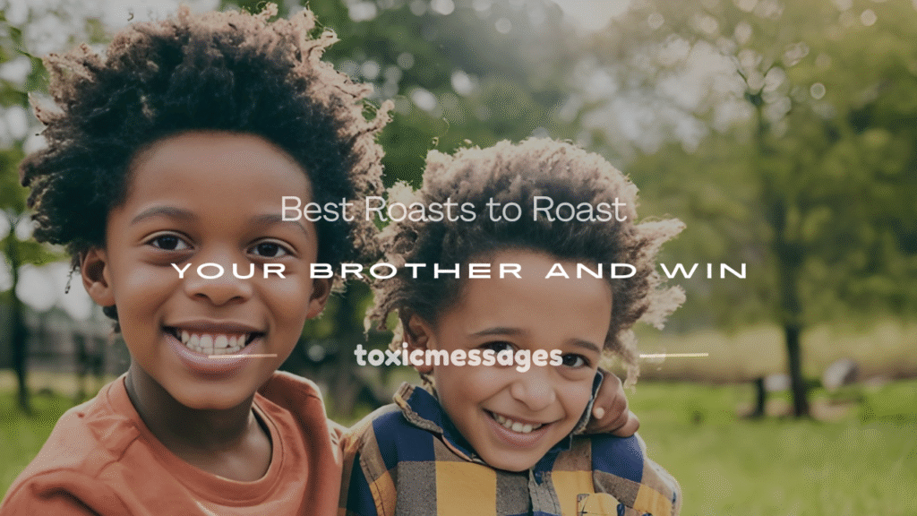 roasts to roast your brother