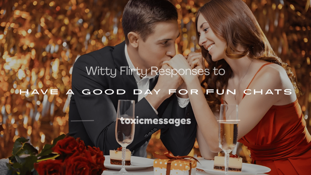 flirty responses to have a good day