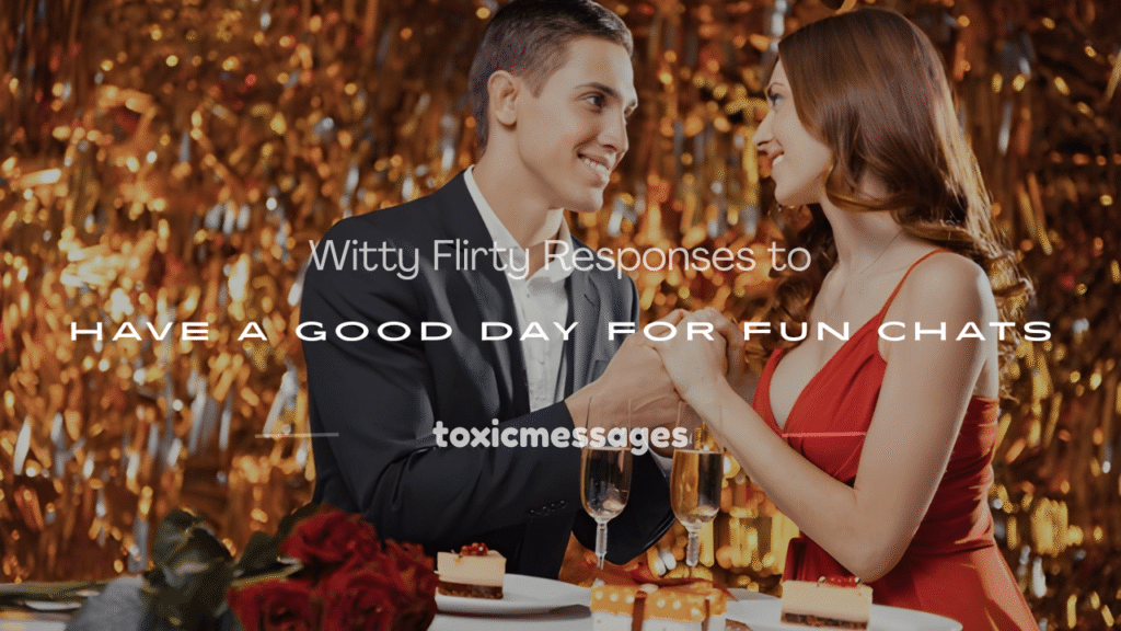 flirty responses to have a good day