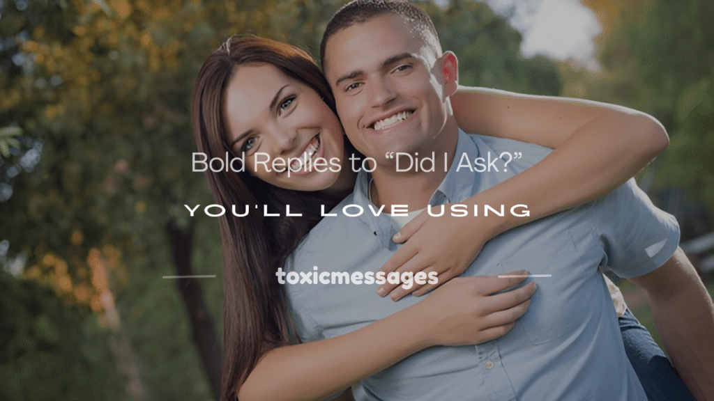 how to respond to did i ask