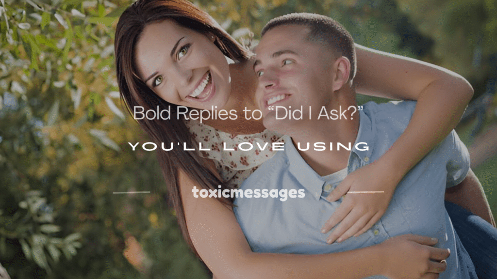 how to respond to did i ask