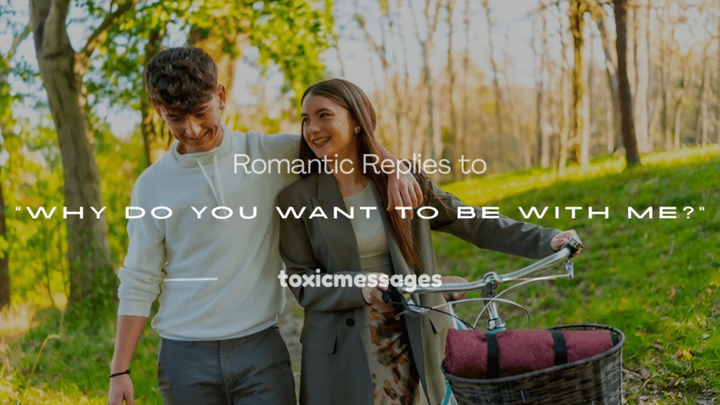 why do you want to be with me