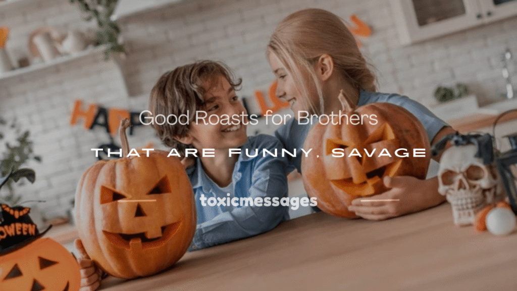 good roasts for brothers