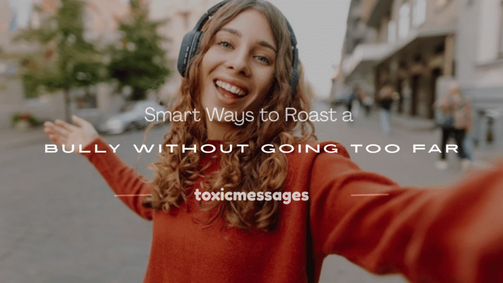 how to roast a bully